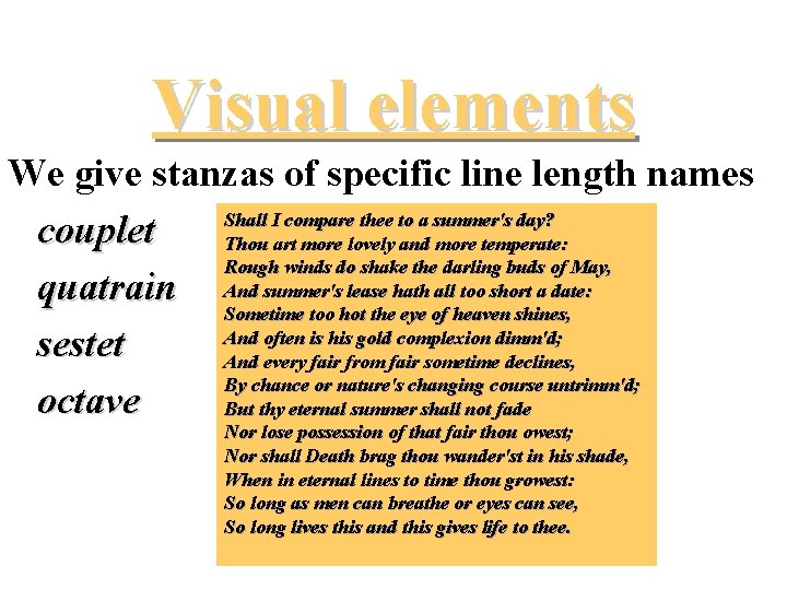 Visual elements We give stanzas of specific line length names Shall I compare thee