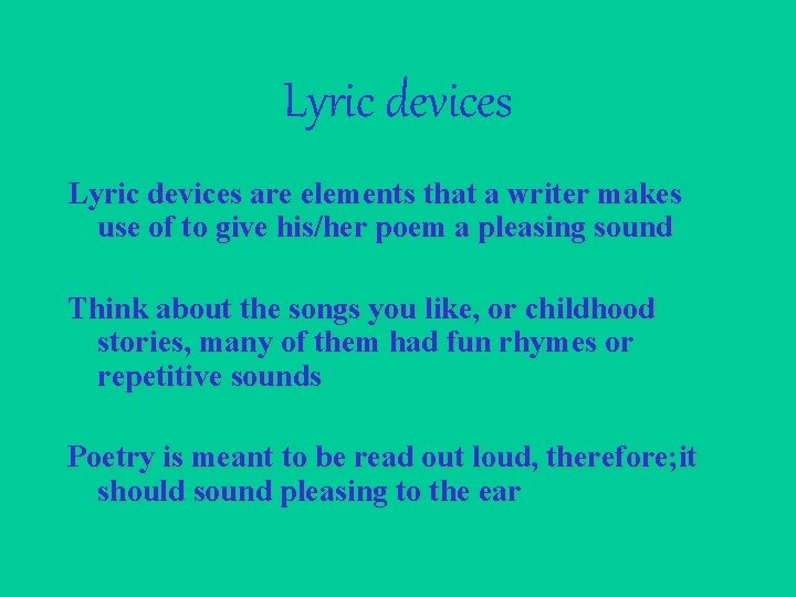 Lyric devices are elements that a writer makes use of to give his/her poem