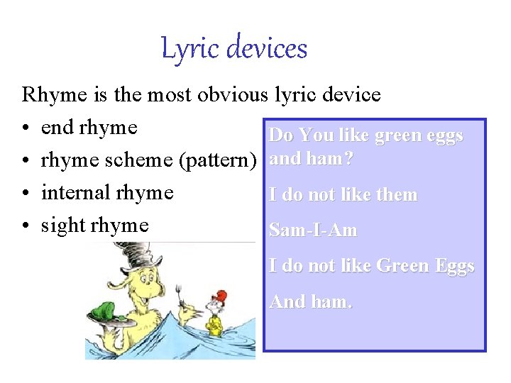 Lyric devices Rhyme is the most obvious lyric device • end rhyme Do You