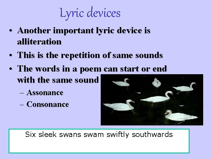 Lyric devices • Another important lyric device is alliteration • This is the repetition