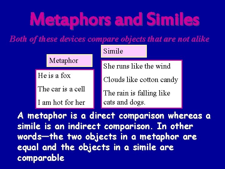 Metaphors and Similes Both of these devices compare objects that are not alike Simile