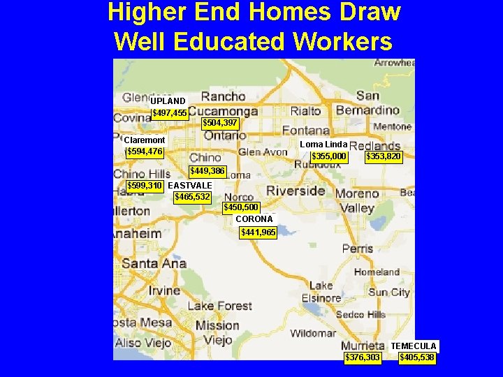 Higher End Homes Draw Well Educated Workers UPLAND $497, 455 $504, 397 Claremont $594,