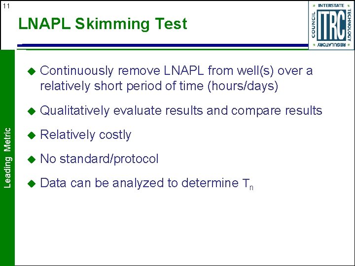 11 Leading Metric LNAPL Skimming Test u Continuously remove LNAPL from well(s) over a