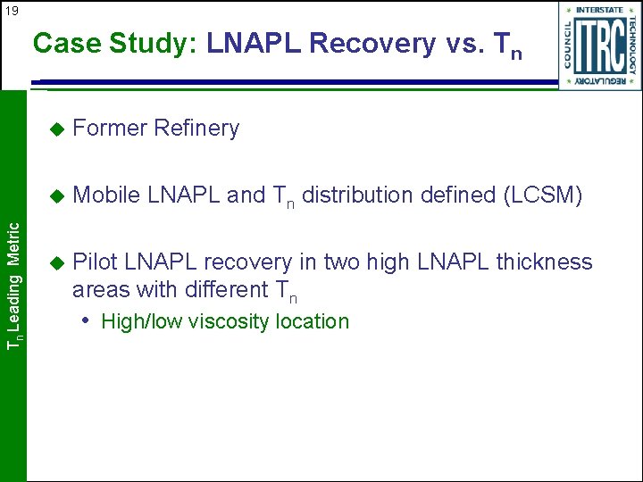 19 Tn Leading Metric Case Study: LNAPL Recovery vs. Tn u Former Refinery u