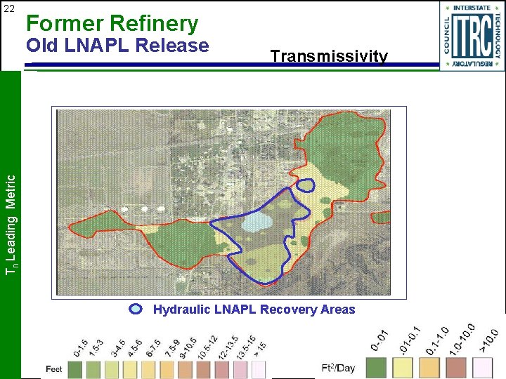 22 Former Refinery Transmissivity Tn Leading Metric Old LNAPL Release Hydraulic LNAPL Recovery Areas