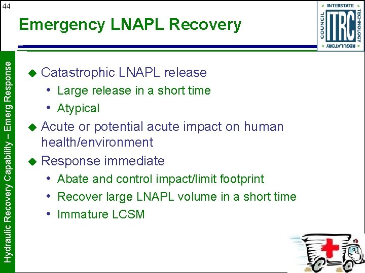 44 Hydraulic Recovery Capability – Emerg Response Emergency LNAPL Recovery u Catastrophic LNAPL release