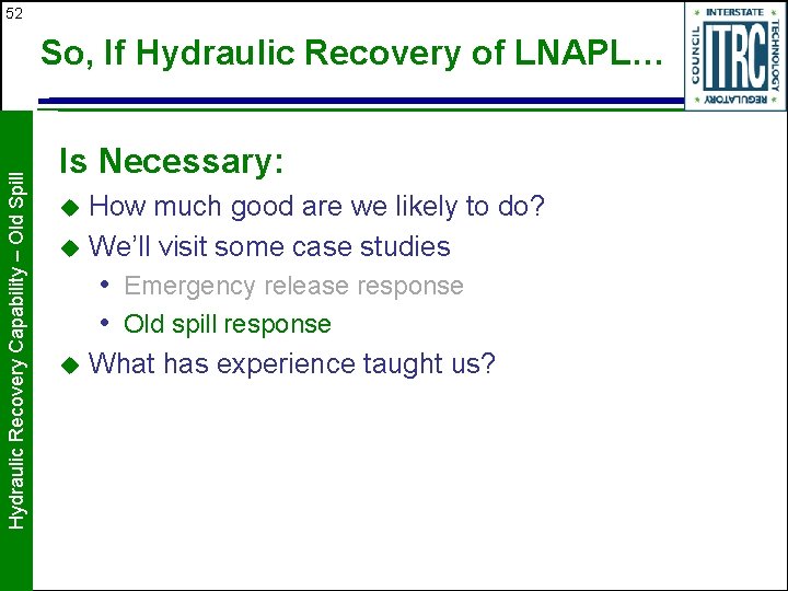 52 Hydraulic Recovery Capability – Old Spill So, If Hydraulic Recovery of LNAPL… Is