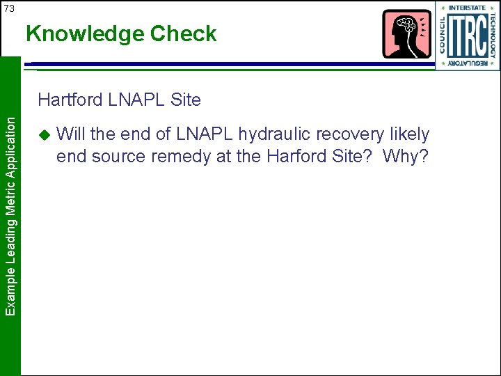 73 Knowledge Check Example Leading Metric Application Hartford LNAPL Site u Will the end