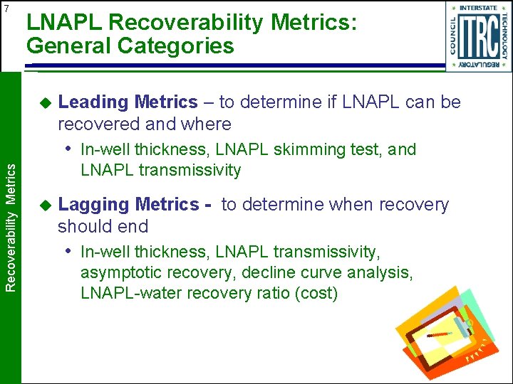 7 LNAPL Recoverability Metrics: General Categories u Leading Metrics – to determine if LNAPL