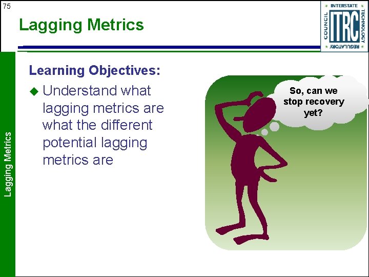 75 Lagging Metrics Learning Objectives: Lagging Metrics u Understand what lagging metrics are what