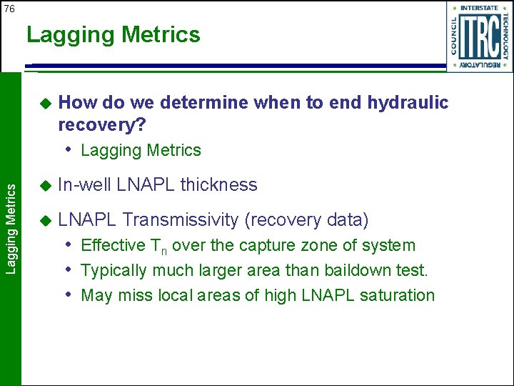 76 Lagging Metrics u How do we determine when to end hydraulic recovery? Lagging