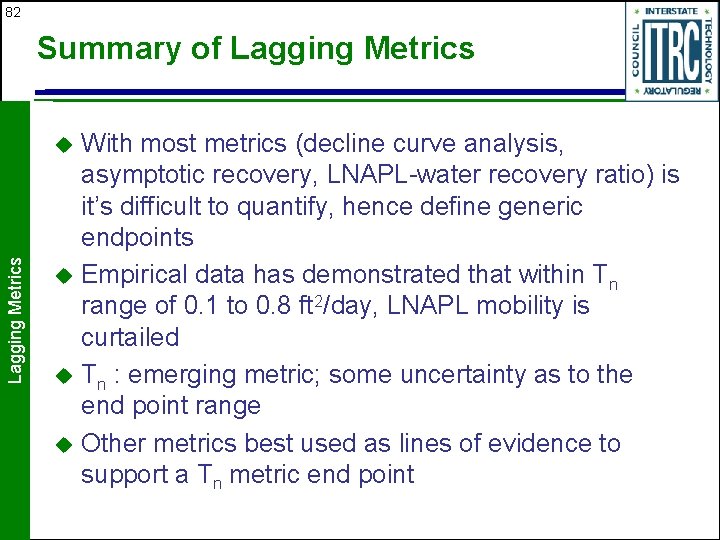 82 Summary of Lagging Metrics With most metrics (decline curve analysis, asymptotic recovery, LNAPL-water