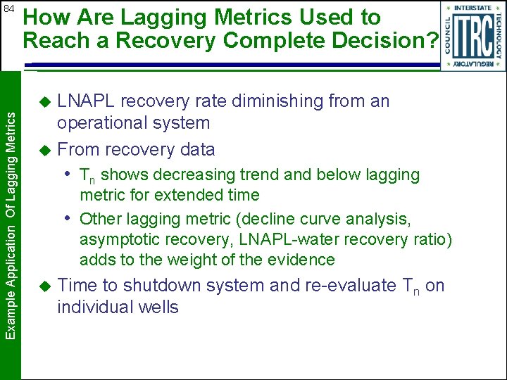 84 How Are Lagging Metrics Used to Reach a Recovery Complete Decision? LNAPL recovery