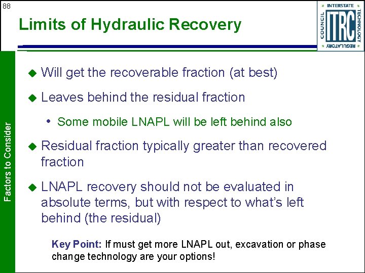 88 Factors to Consider Limits of Hydraulic Recovery u Will get the recoverable fraction