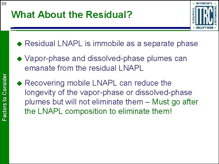 89 Factors to Consider What About the Residual? u Residual LNAPL is immobile as