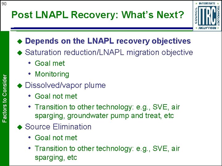 90 Post LNAPL Recovery: What’s Next? Depends on the LNAPL recovery objectives u Saturation