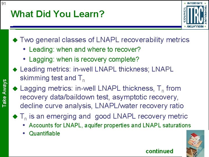 91 What Did You Learn? u Two general classes of LNAPL recoverability metrics •