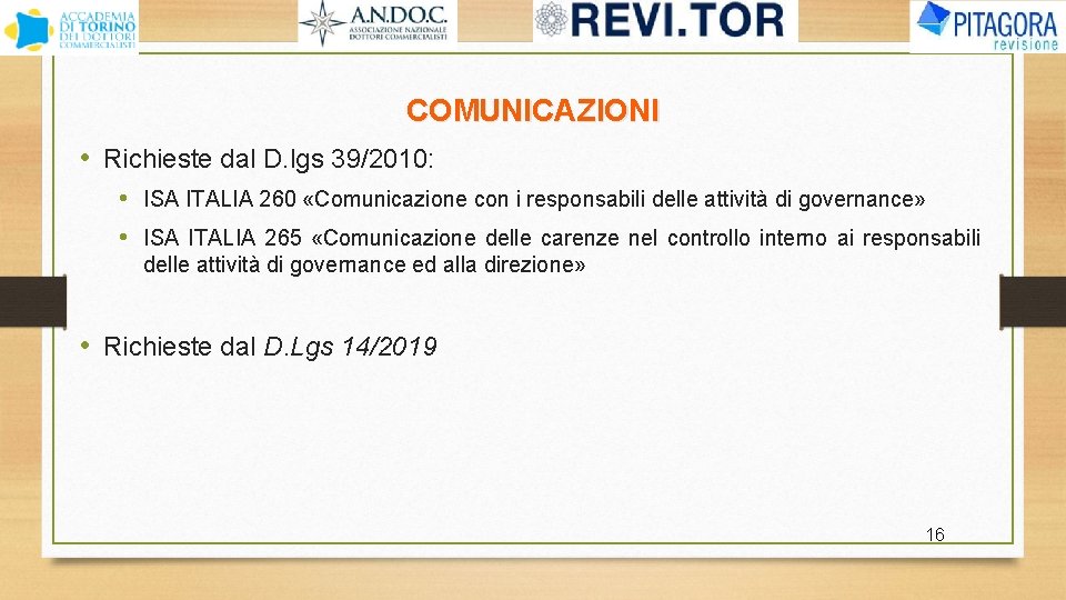 COMUNICAZIONI • Richieste dal D. lgs 39/2010: • ISA ITALIA 260 «Comunicazione con i