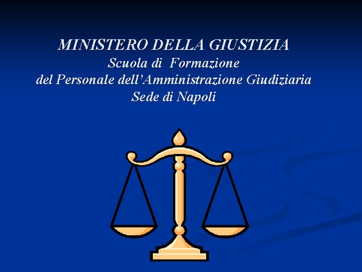 MINISTERO DELLA GIUSTIZIA Scuola di Formazione del Personale dell’Amministrazione Giudiziaria Sede di Napoli 
