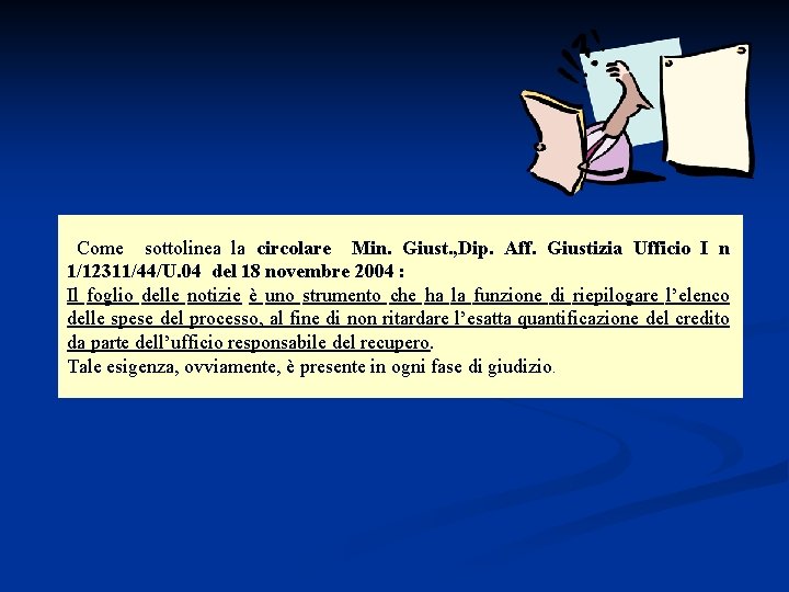 Come sottolinea la circolare Min. Giust. , Dip. Aff. Giustizia Ufficio I n 1/12311/44/U.