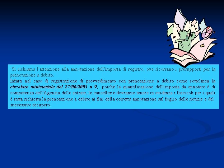 Si richiama l'attenzione alla annotazione dell'imposta di registro, ove ricorrano i presupposti per la