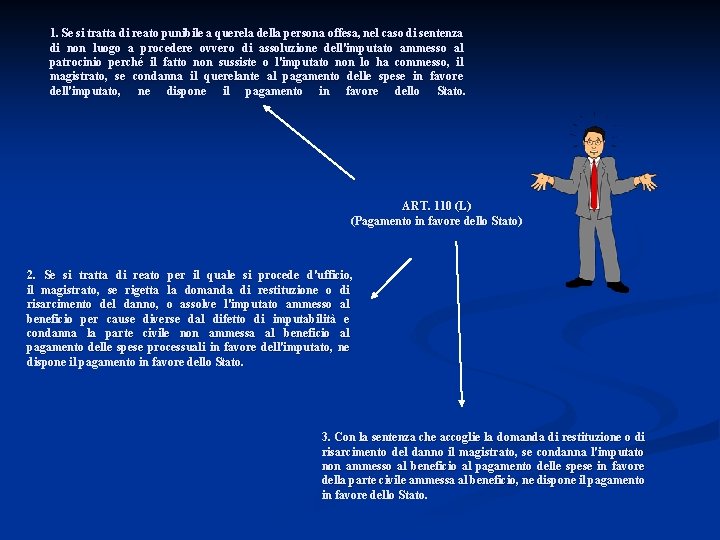 1. Se si tratta di reato punibile a querela della persona offesa, nel caso