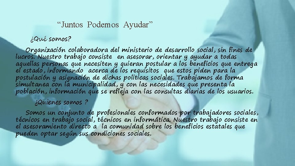 “Juntos Podemos Ayudar” ¿Qué somos? Organización colaboradora del ministerio de desarrollo social, sin fines