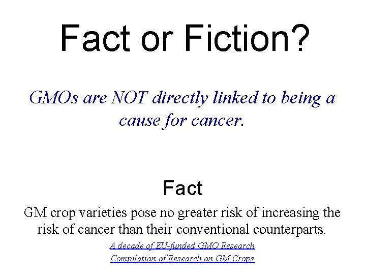 Fact or Fiction? GMOs are NOT directly linked to being a cause for cancer.