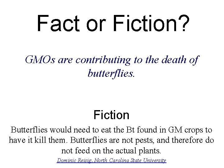 Fact or Fiction? GMOs are contributing to the death of butterflies. Fiction Butterflies would