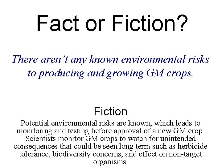 Fact or Fiction? There aren’t any known environmental risks to producing and growing GM