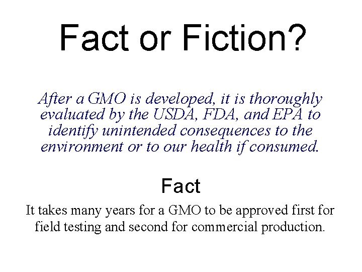 Fact or Fiction? After a GMO is developed, it is thoroughly evaluated by the