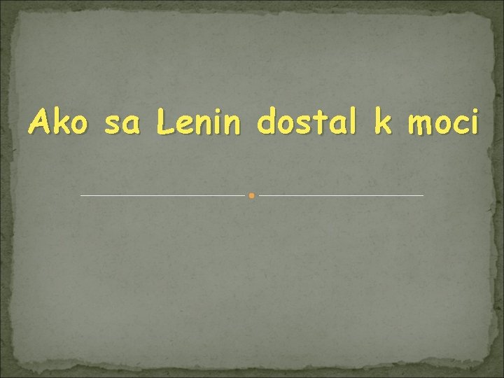 Ako sa Lenin dostal k moci 