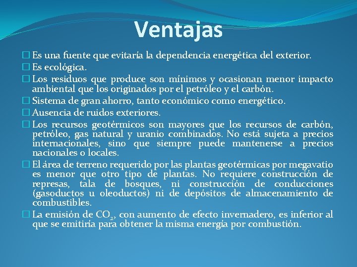 Ventajas � Es una fuente que evitaría la dependencia energética del exterior. � Es