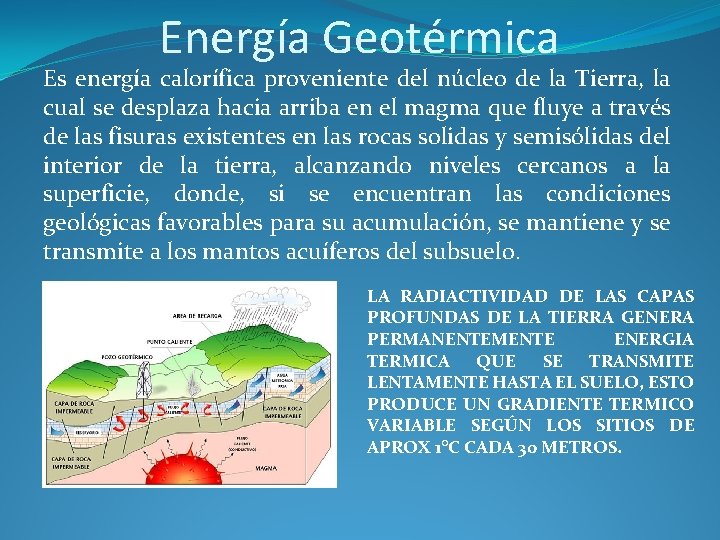 Energía Geotérmica Es energía calorífica proveniente del núcleo de la Tierra, la cual se