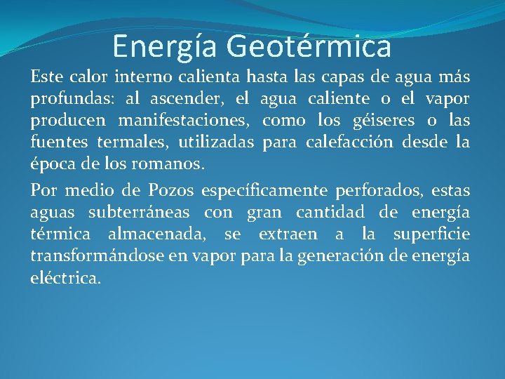 Energía Geotérmica Este calor interno calienta hasta las capas de agua más profundas: al