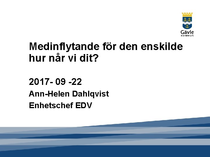 Medinflytande för den enskilde hur når vi dit? 2017 - 09 -22 Ann-Helen Dahlqvist