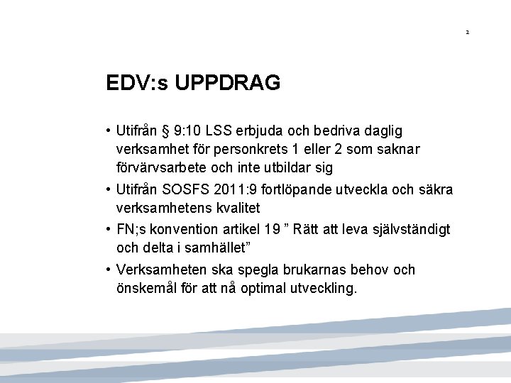 2 EDV: s UPPDRAG • Utifrån § 9: 10 LSS erbjuda och bedriva daglig