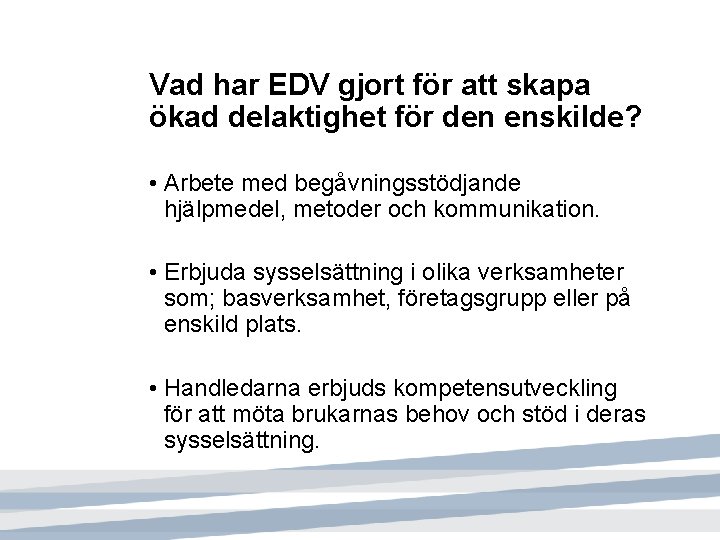 Vad har EDV gjort för att skapa ökad delaktighet för den enskilde? • Arbete