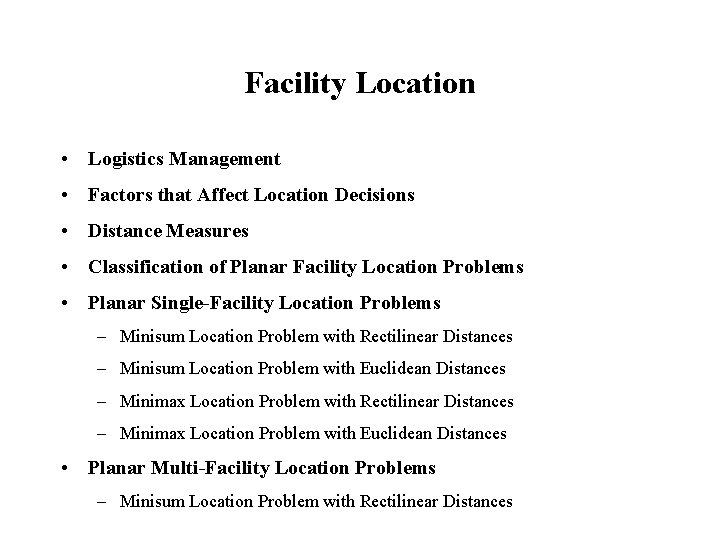 Facility Location • Logistics Management • Factors that Affect Location Decisions • Distance Measures