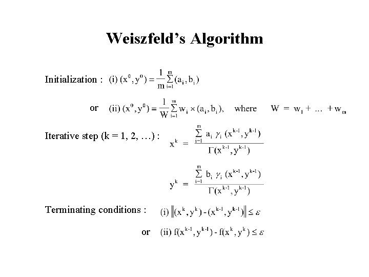 Weiszfeld’s Algorithm Initialization : or Iterative step (k = 1, 2, …) : Terminating
