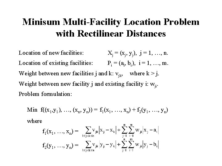 Minisum Multi-Facility Location Problem with Rectilinear Distances Location of new facilities: Xj = (xj,