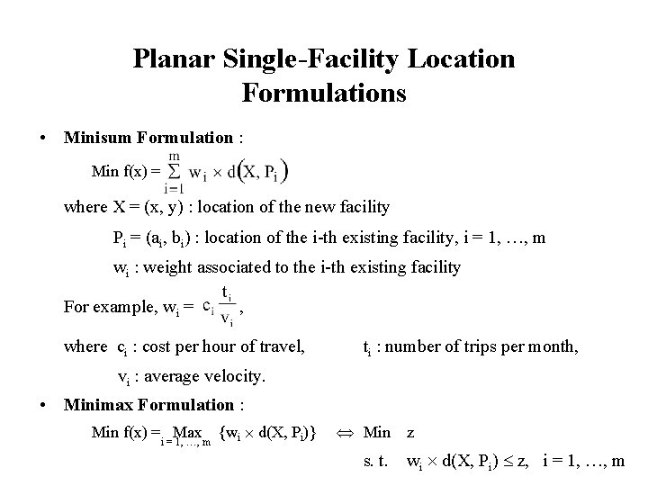 Planar Single-Facility Location Formulations • Minisum Formulation : Min f(x) = where X =