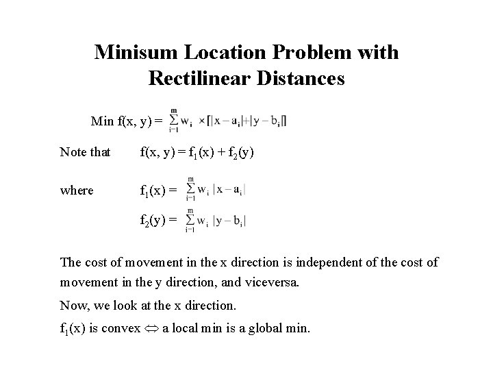 Minisum Location Problem with Rectilinear Distances Min f(x, y) = Note that f(x, y)