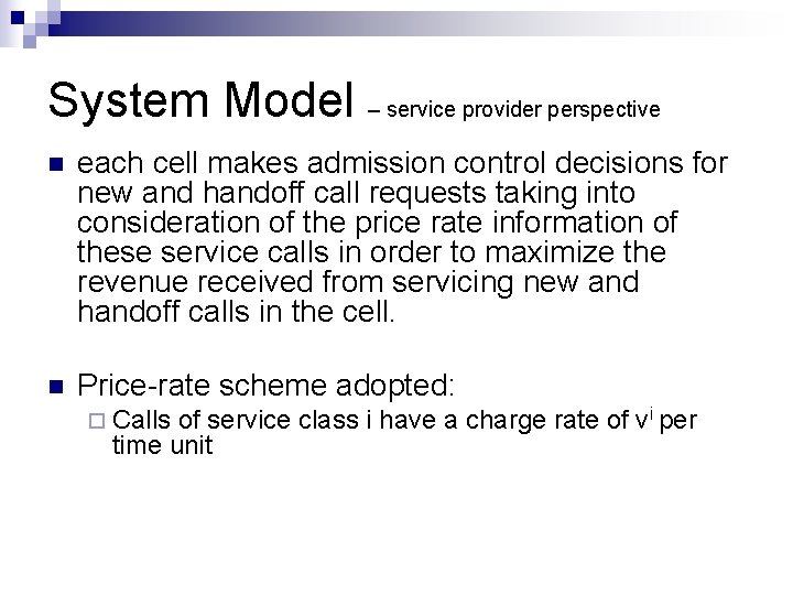 System Model – service provider perspective n each cell makes admission control decisions for System Model – service provider perspective n each cell makes admission control decisions for