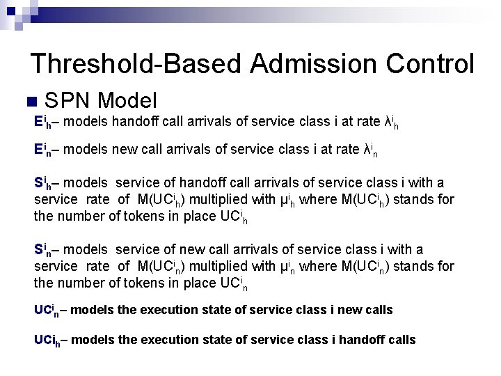 Threshold-Based Admission Control n SPN Model Eih– models handoff call arrivals of service class Threshold-Based Admission Control n SPN Model Eih– models handoff call arrivals of service class