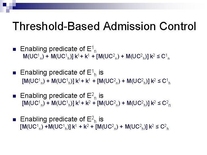 Threshold-Based Admission Control n Enabling predicate of E 1 n M(UC 1 n) + Threshold-Based Admission Control n Enabling predicate of E 1 n M(UC 1 n) +