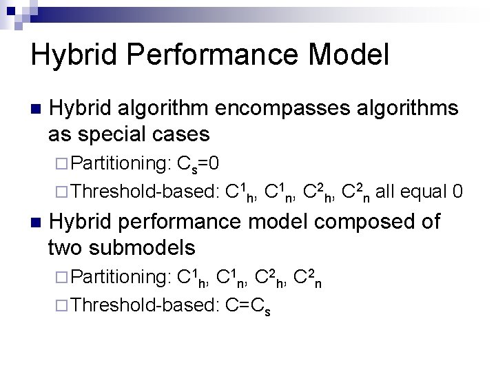 Hybrid Performance Model n Hybrid algorithm encompasses algorithms as special cases ¨ Partitioning: Cs=0 Hybrid Performance Model n Hybrid algorithm encompasses algorithms as special cases ¨ Partitioning: Cs=0