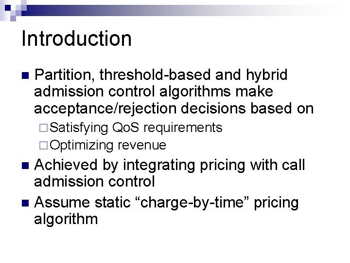 Introduction n Partition, threshold-based and hybrid admission control algorithms make acceptance/rejection decisions based on Introduction n Partition, threshold-based and hybrid admission control algorithms make acceptance/rejection decisions based on