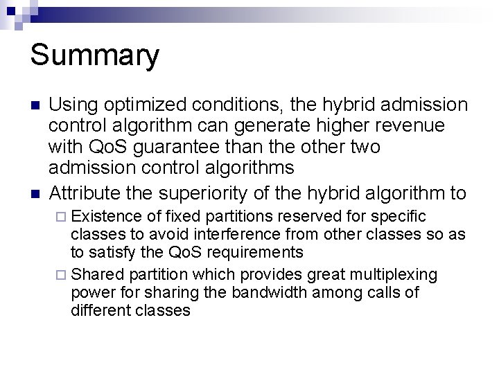 Summary n n Using optimized conditions, the hybrid admission control algorithm can generate higher Summary n n Using optimized conditions, the hybrid admission control algorithm can generate higher