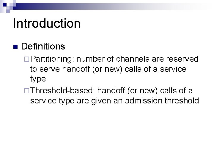 Introduction n Definitions ¨ Partitioning: number of channels are reserved to serve handoff (or Introduction n Definitions ¨ Partitioning: number of channels are reserved to serve handoff (or
